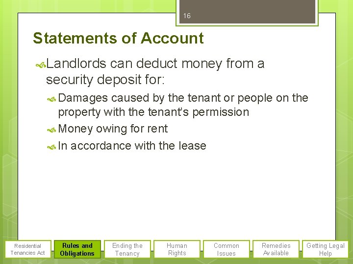 16 Statements of Account Landlords can deduct money from a security deposit for: Damages