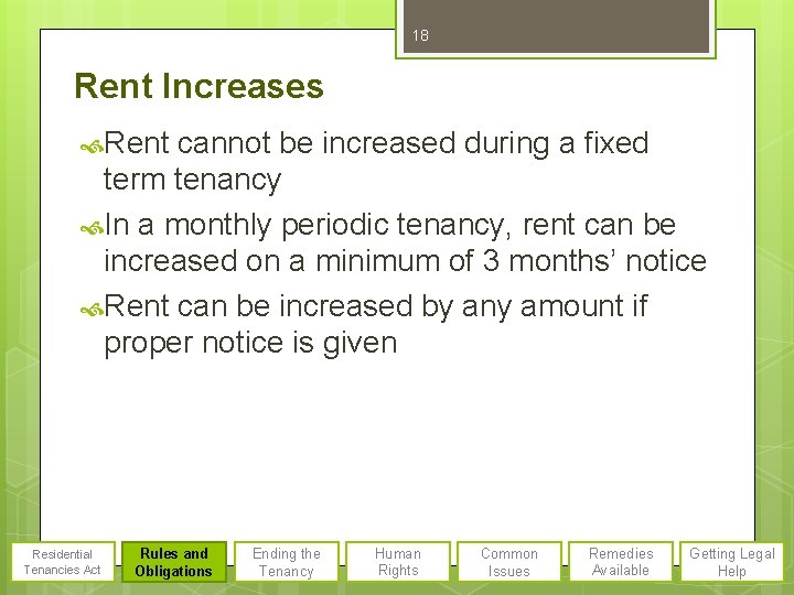 18 Rent Increases Rent cannot be increased during a fixed term tenancy In a