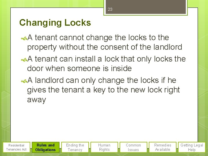 23 Changing Locks A tenant cannot change the locks to the property without the