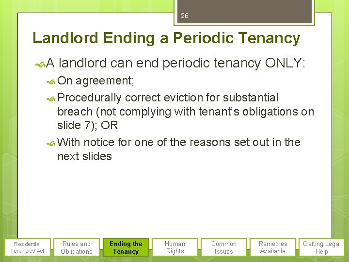 26 Landlord Ending a Periodic Tenancy A landlord can end periodic tenancy ONLY: On