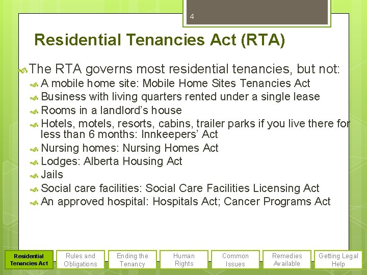 4 Residential Tenancies Act (RTA) The RTA governs most residential tenancies, but not: A