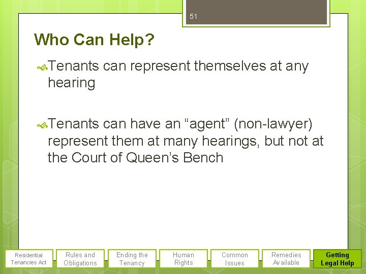 51 Who Can Help? Tenants can represent themselves at any hearing Tenants can have