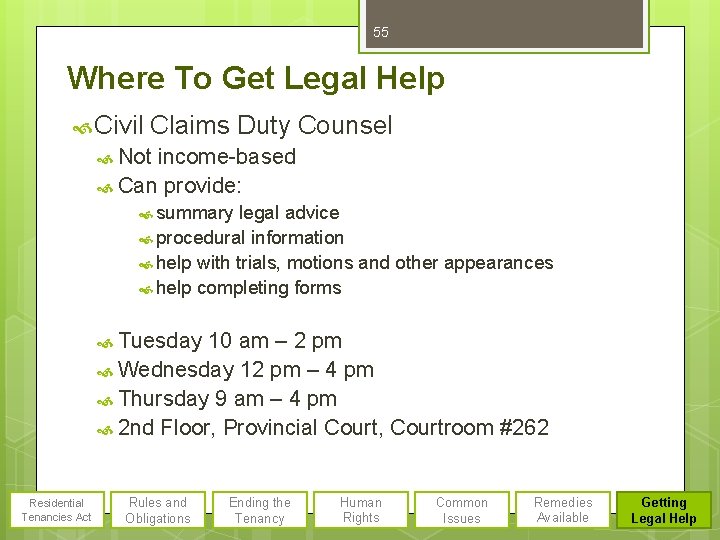55 Where To Get Legal Help Civil Claims Duty Counsel Not income-based Can provide:
