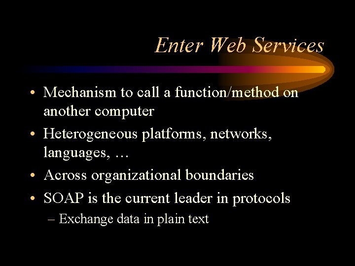 Enter Web Services • Mechanism to call a function/method on another computer • Heterogeneous