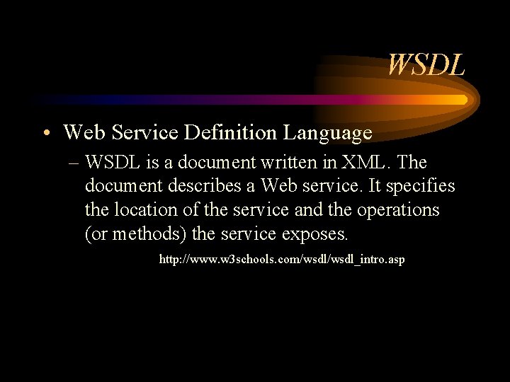 WSDL • Web Service Definition Language – WSDL is a document written in XML.