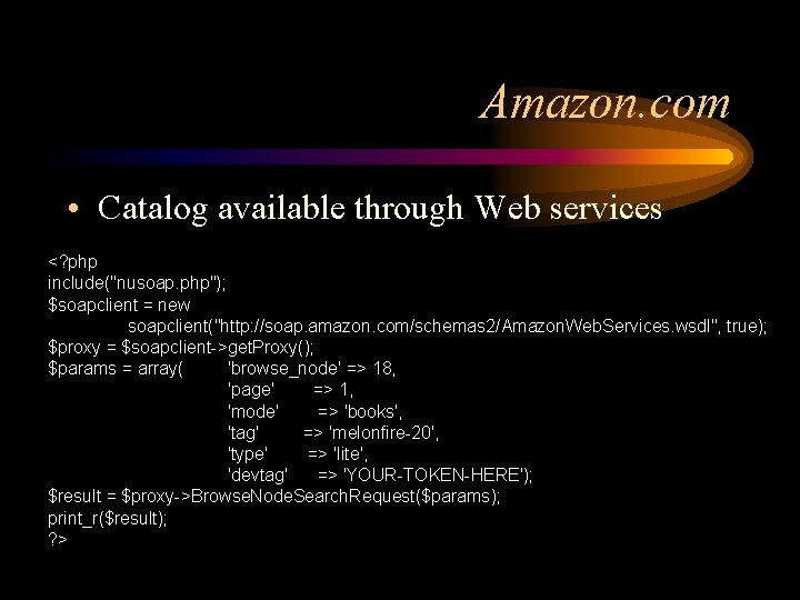 Amazon. com • Catalog available through Web services <? php include("nusoap. php"); $soapclient =