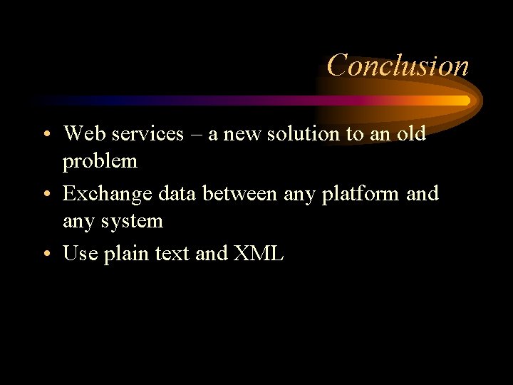 Conclusion • Web services – a new solution to an old problem • Exchange