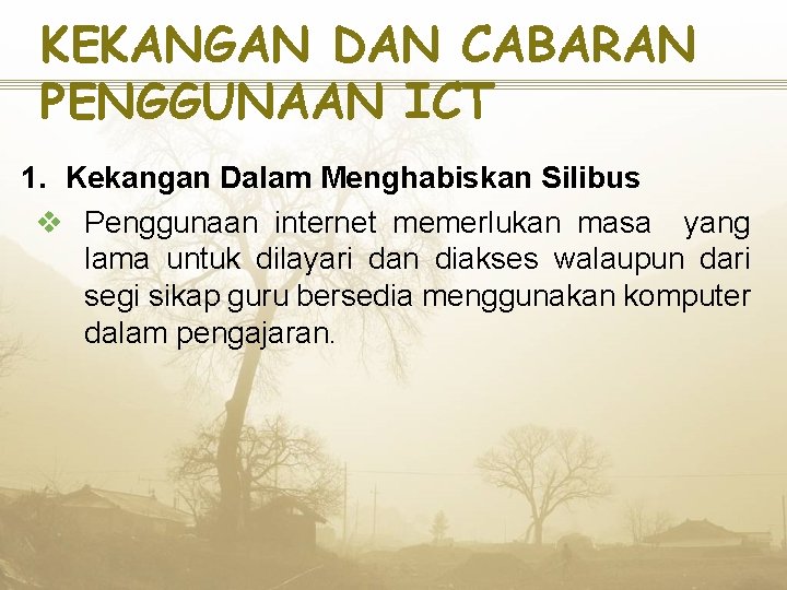 KEKANGAN DAN CABARAN PENGGUNAAN ICT 1. Kekangan Dalam Menghabiskan Silibus v Penggunaan internet memerlukan