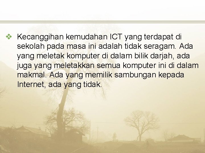 v Kecanggihan kemudahan ICT yang terdapat di sekolah pada masa ini adalah tidak seragam.