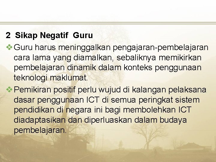 2 Sikap Negatif Guru v Guru harus meninggalkan pengajaran-pembelajaran cara lama yang diamalkan, sebaliknya