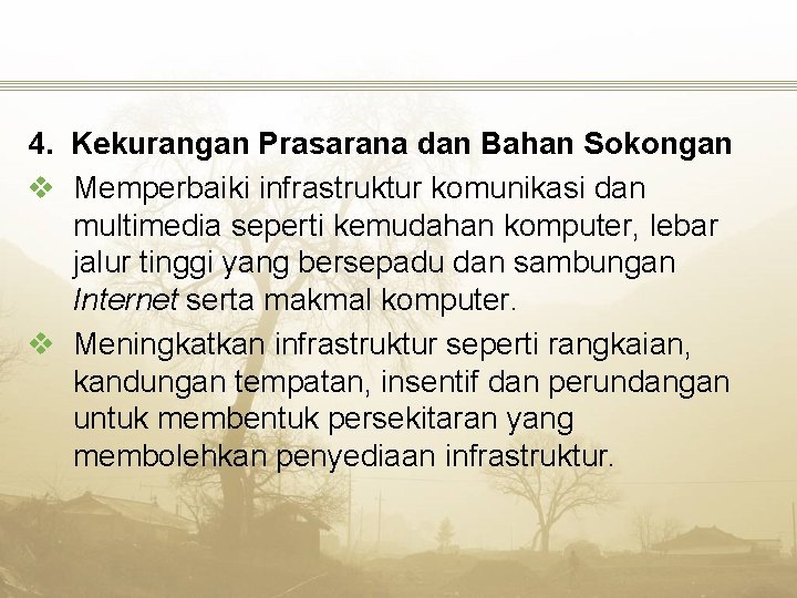 4. Kekurangan Prasarana dan Bahan Sokongan v Memperbaiki infrastruktur komunikasi dan multimedia seperti kemudahan