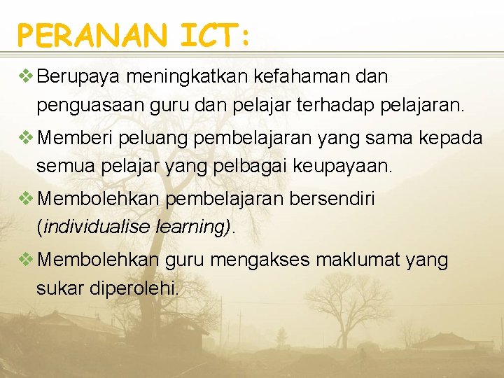 PERANAN ICT: v Berupaya meningkatkan kefahaman dan penguasaan guru dan pelajar terhadap pelajaran. v