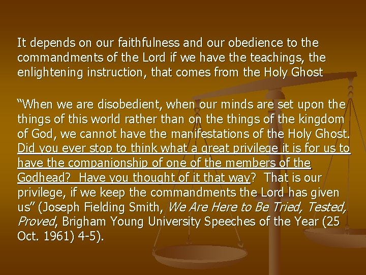 It depends on our faithfulness and our obedience to the commandments of the Lord