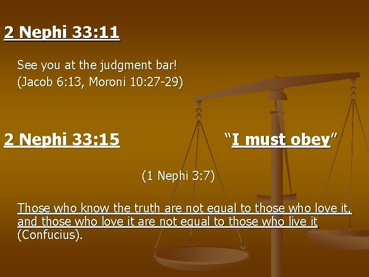 2 Nephi 33: 11 See you at the judgment bar! (Jacob 6: 13, Moroni