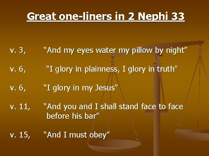 Great one-liners in 2 Nephi 33 v. 3, v. 6, “And my eyes water