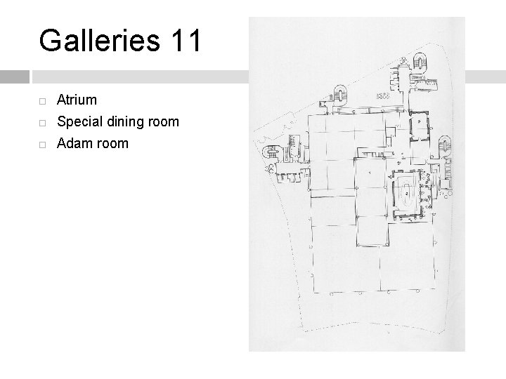 Galleries 11 Atrium Special dining room Adam room 