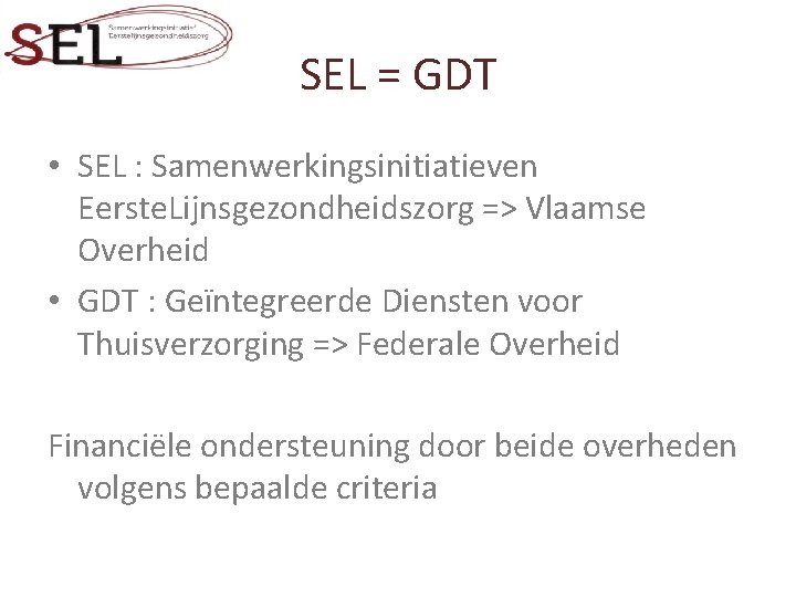 SEL = GDT • SEL : Samenwerkingsinitiatieven Eerste. Lijnsgezondheidszorg => Vlaamse Overheid • GDT