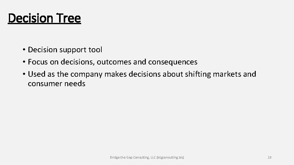 Decision Tree • Decision support tool • Focus on decisions, outcomes and consequences •