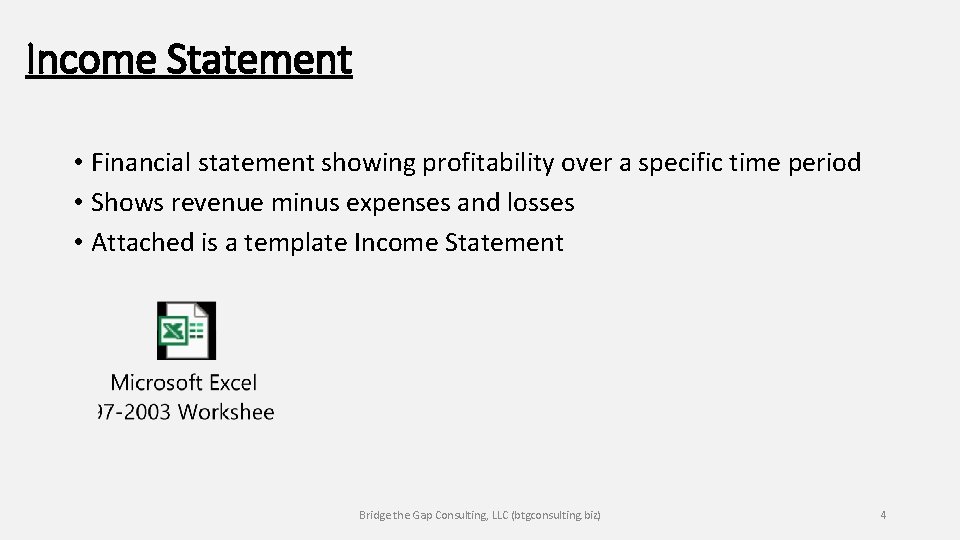 Income Statement • Financial statement showing profitability over a specific time period • Shows