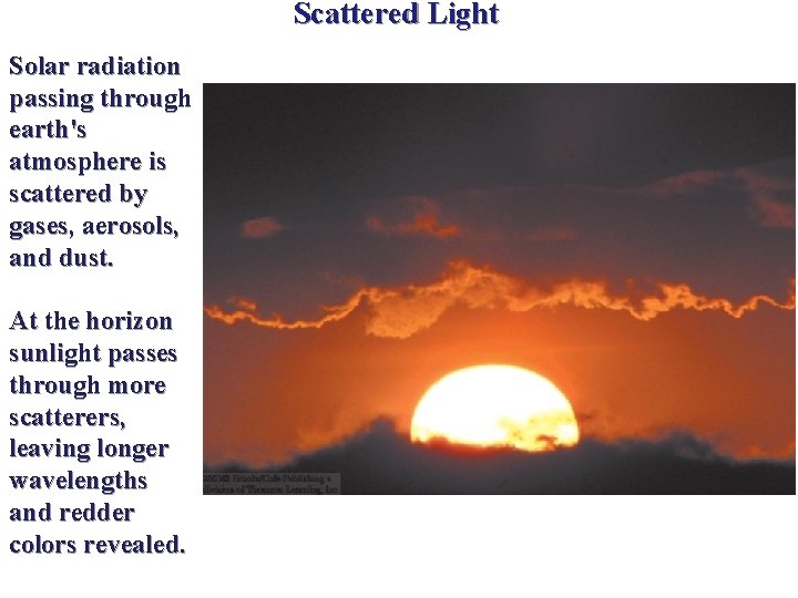 Scattered Light Solar radiation passing through earth's atmosphere is scattered by gases, aerosols, and