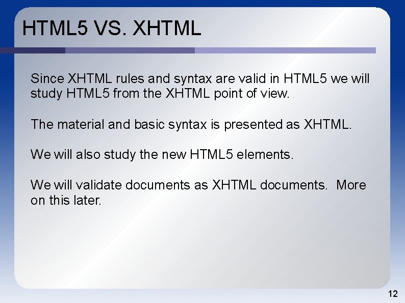 HTML 5 VS. XHTML Since XHTML rules and syntax are valid in HTML 5