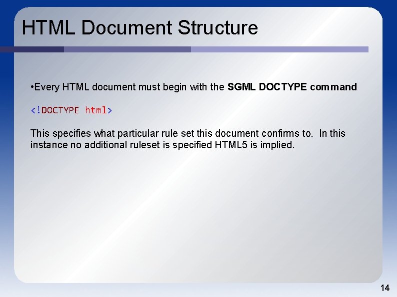 HTML Document Structure • Every HTML document must begin with the SGML DOCTYPE command
