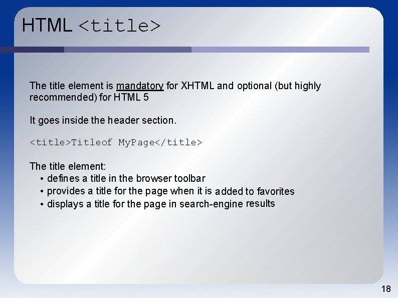 HTML <title> The title element is mandatory for XHTML and optional (but highly recommended)