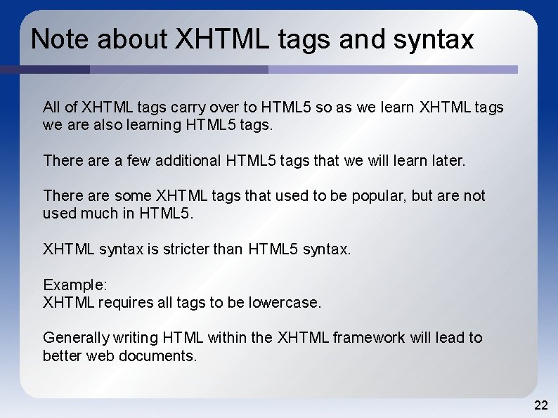 Note about XHTML tags and syntax All of XHTML tags carry over to HTML
