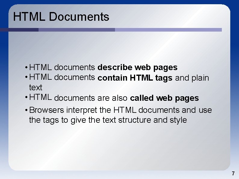 HTML Documents • HTML documents describe web pages • HTML documents contain HTML tags