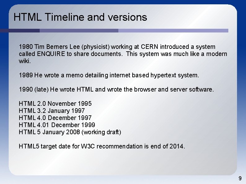 HTML Timeline and versions 1980 Tim Berners Lee (physicist) working at CERN introduced a