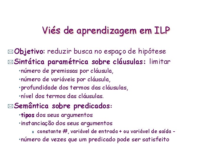 Viés de aprendizagem em ILP * Objetivo: reduzir busca no espaço de hipótese *