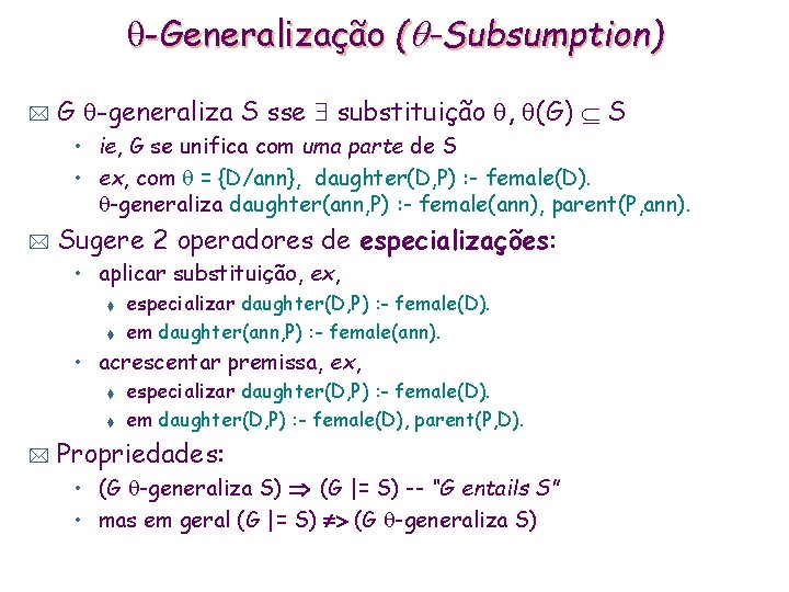  -Generalização ( -Subsumption) * G -generaliza S sse substituição , (G) S •