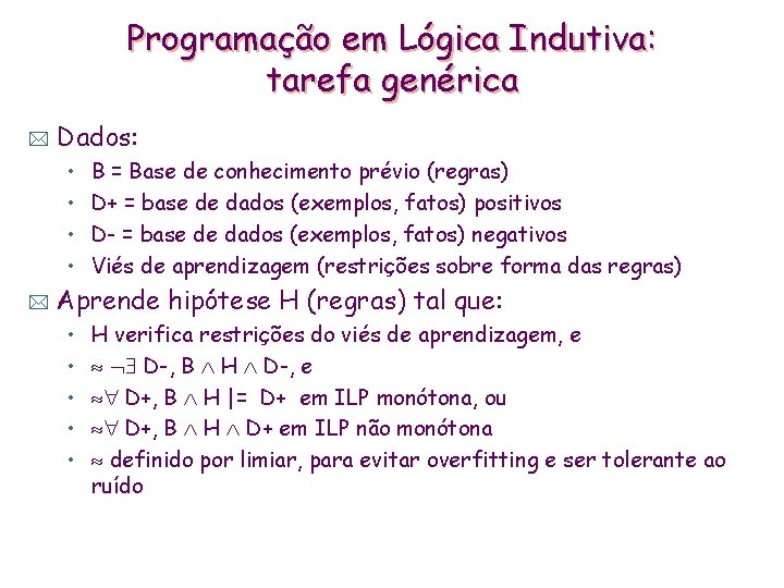 Programação em Lógica Indutiva: tarefa genérica * Dados: • • * B = Base