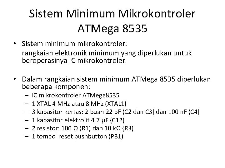 Sistem Minimum Mikrokontroler ATMega 8535 • Sistem minimum mikrokontroler: rangkaian elektronik minimum yang diperlukan