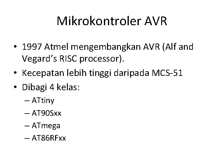 Mikrokontroler AVR • 1997 Atmel mengembangkan AVR (Alf and Vegard’s RISC processor). • Kecepatan
