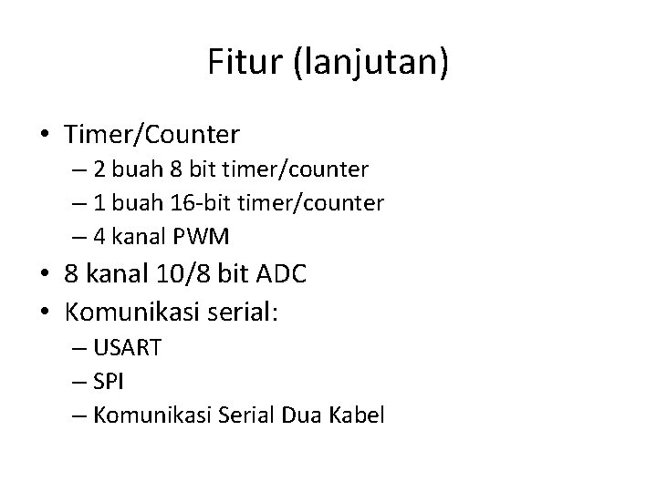 Fitur (lanjutan) • Timer/Counter – 2 buah 8 bit timer/counter – 1 buah 16 Fitur (lanjutan) • Timer/Counter – 2 buah 8 bit timer/counter – 1 buah 16