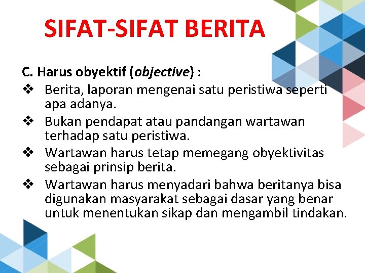 SIFAT-SIFAT BERITA C. Harus obyektif (objective) : v Berita, laporan mengenai satu peristiwa seperti