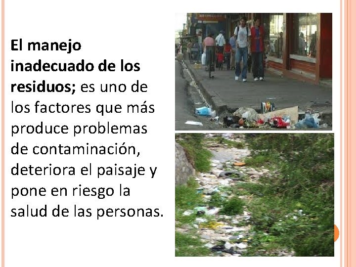 El manejo inadecuado de los residuos; es uno de los factores que más produce