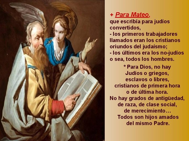 + Para Mateo, que escribía para judíos convertidos, - los primeros trabajadores llamados eran