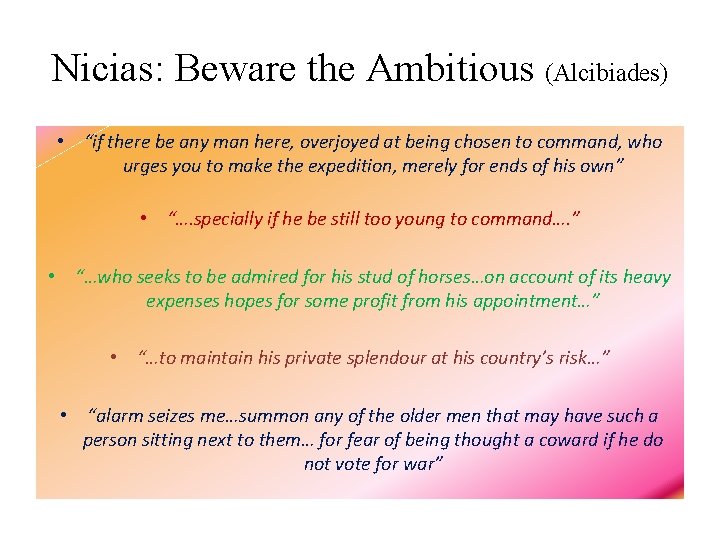 Nicias: Beware the Ambitious (Alcibiades) • “if there be any man here, overjoyed at