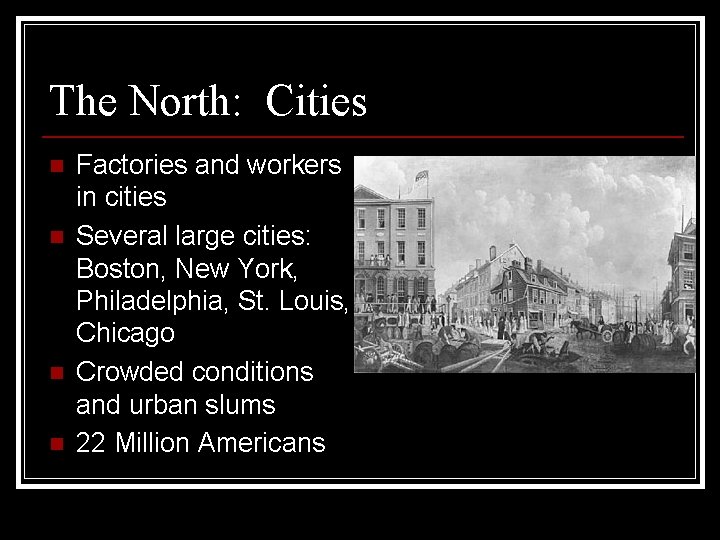 The North: Cities n n Factories and workers in cities Several large cities: Boston,