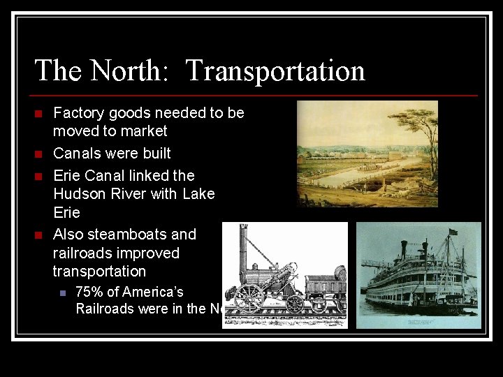 The North: Transportation n n Factory goods needed to be moved to market Canals