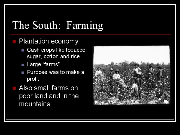 The South: Farming n Plantation economy n n Cash crops like tobacco, sugar, cotton