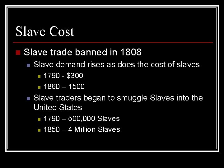 Slave Cost n Slave trade banned in 1808 n Slave demand rises as does