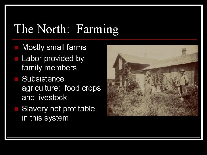 The North: Farming n n Mostly small farms Labor provided by family members Subsistence