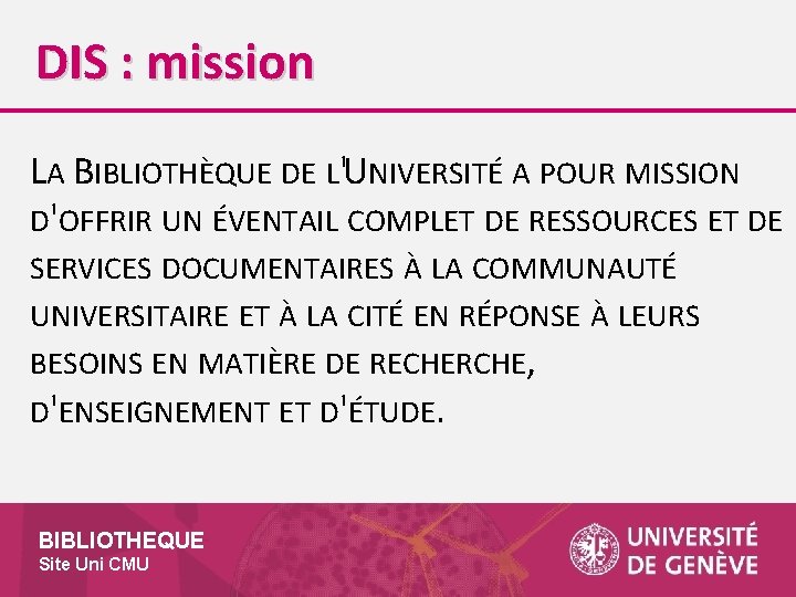 DIS : mission LA BIBLIOTHÈQUE DE L'UNIVERSITÉ A POUR MISSION D'OFFRIR UN ÉVENTAIL COMPLET