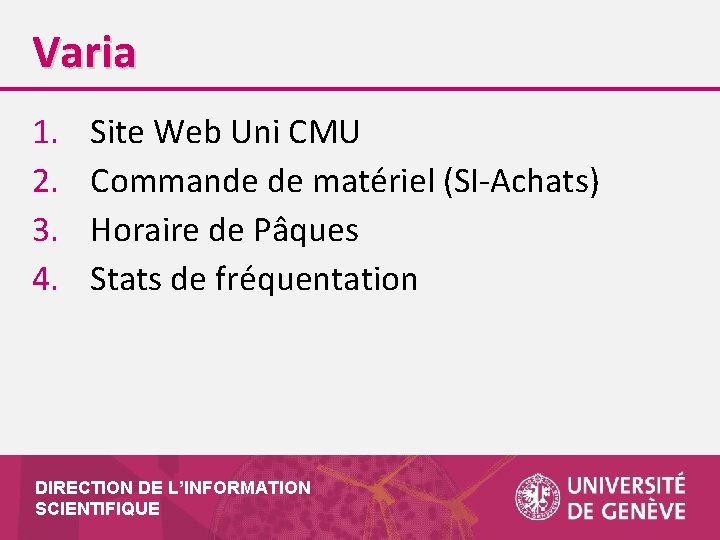 Varia 1. 2. 3. 4. Site Web Uni CMU Commande de matériel (SI-Achats) Horaire