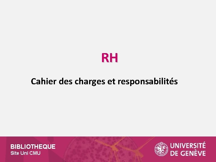 RH Cahier des charges et responsabilités BIBLIOTHEQUE Site Uni CMU 