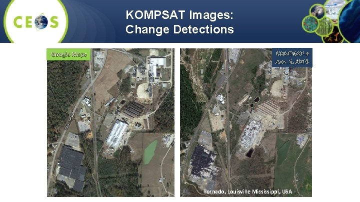 KOMPSAT Images: Change Detections Google Maps KOMPSAT-3 Apr. 5, 2014 Tornado, Louisville Mississippi, USA