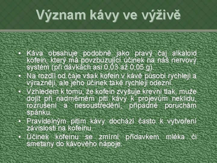 Význam kávy ve výživě • Káva obsahuje podobně jako pravý čaj alkaloid kofein, který